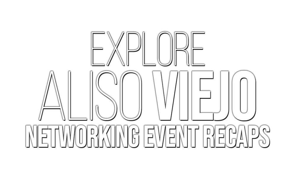 Explore Aliso Viejo Networking Event Recaps